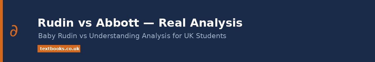Rudin vs Abbott real analysis textbooks comparison for UK maths students